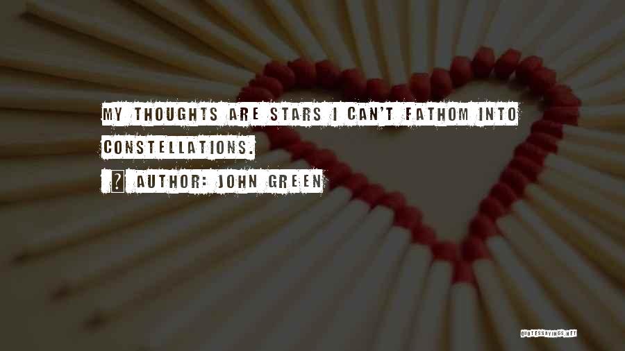 John Green Quotes: My Thoughts Are Stars I Can't Fathom Into Constellations.