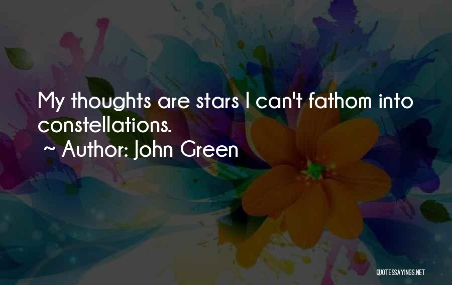 John Green Quotes: My Thoughts Are Stars I Can't Fathom Into Constellations.