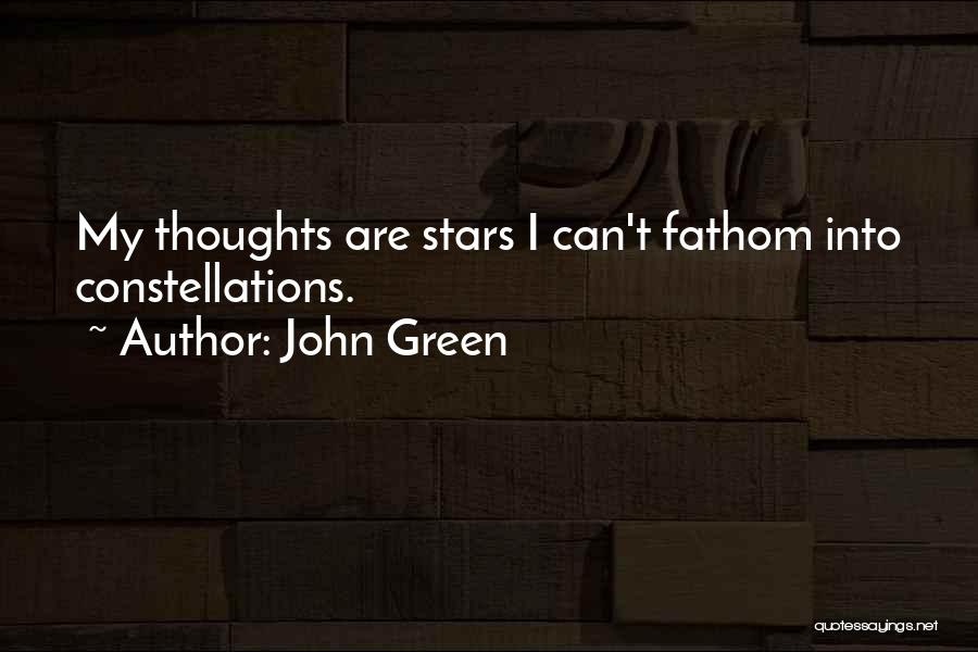 John Green Quotes: My Thoughts Are Stars I Can't Fathom Into Constellations.