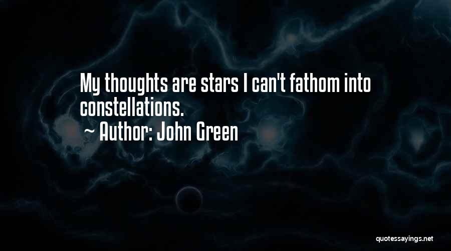 John Green Quotes: My Thoughts Are Stars I Can't Fathom Into Constellations.