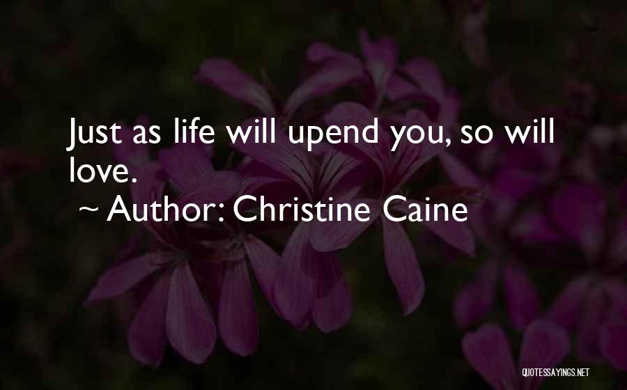 Christine Caine Quotes: Just As Life Will Upend You, So Will Love.