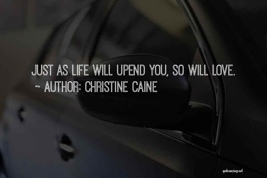 Christine Caine Quotes: Just As Life Will Upend You, So Will Love.