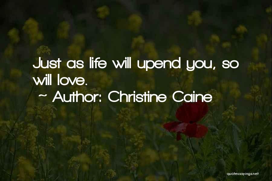 Christine Caine Quotes: Just As Life Will Upend You, So Will Love.