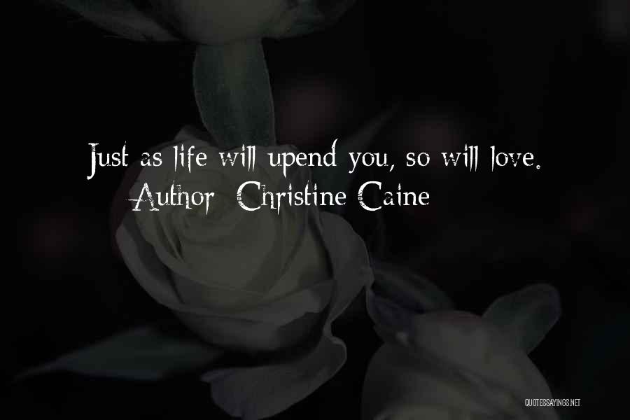 Christine Caine Quotes: Just As Life Will Upend You, So Will Love.