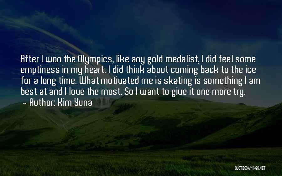 Kim Yuna Quotes: After I Won The Olympics, Like Any Gold Medalist, I Did Feel Some Emptiness In My Heart. I Did Think