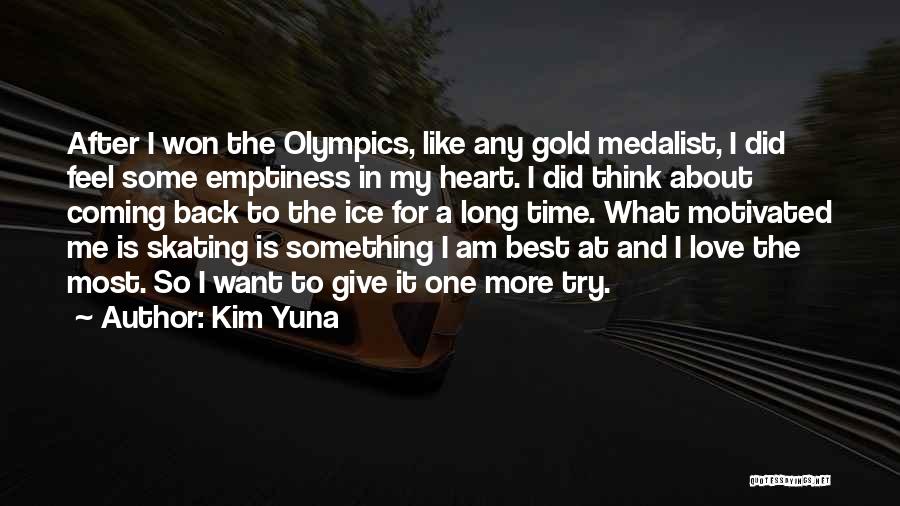 Kim Yuna Quotes: After I Won The Olympics, Like Any Gold Medalist, I Did Feel Some Emptiness In My Heart. I Did Think