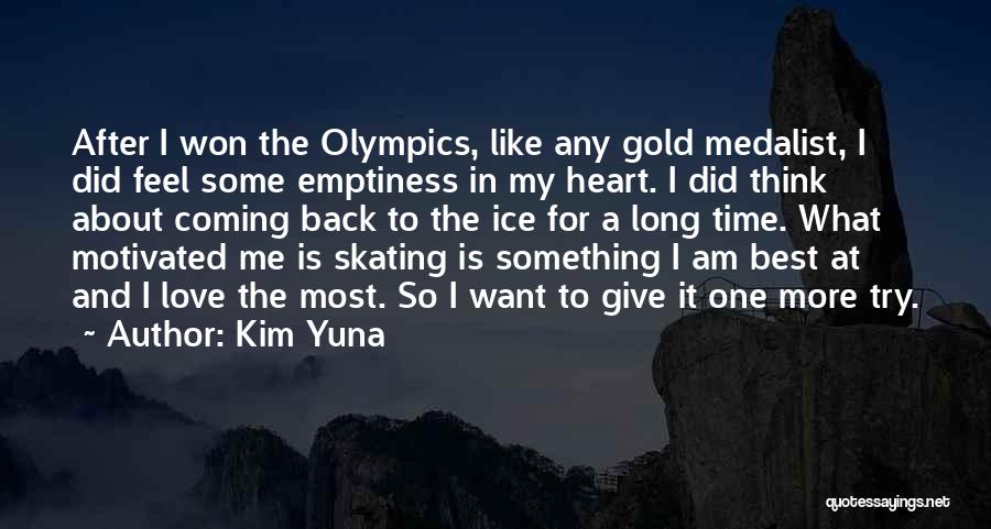 Kim Yuna Quotes: After I Won The Olympics, Like Any Gold Medalist, I Did Feel Some Emptiness In My Heart. I Did Think