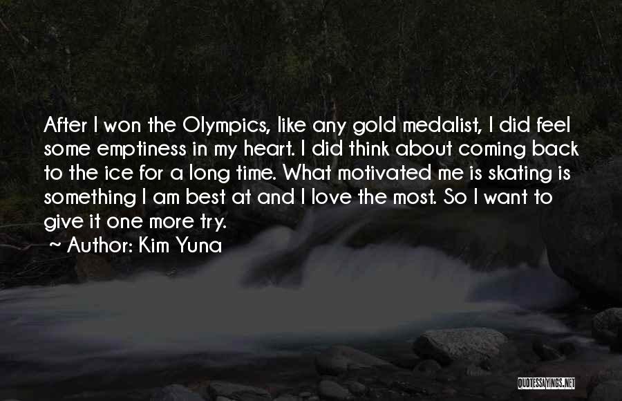 Kim Yuna Quotes: After I Won The Olympics, Like Any Gold Medalist, I Did Feel Some Emptiness In My Heart. I Did Think