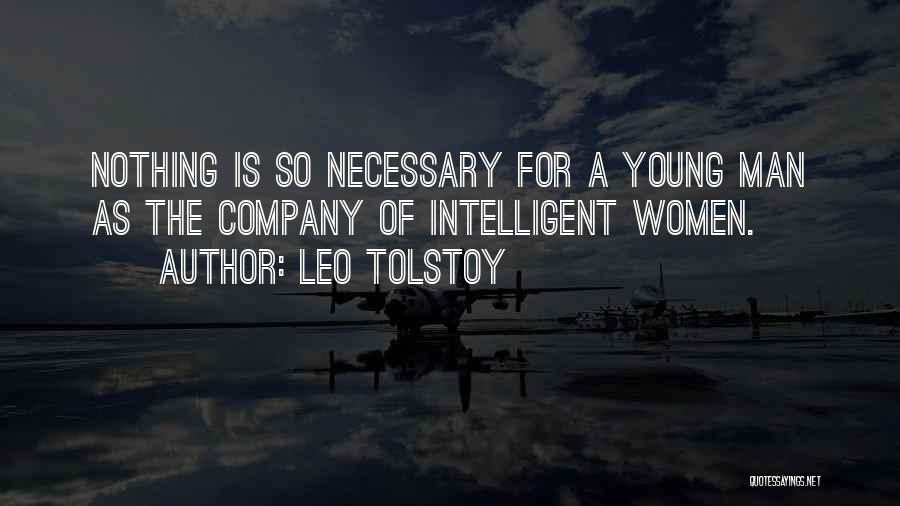 Leo Tolstoy Quotes: Nothing Is So Necessary For A Young Man As The Company Of Intelligent Women.