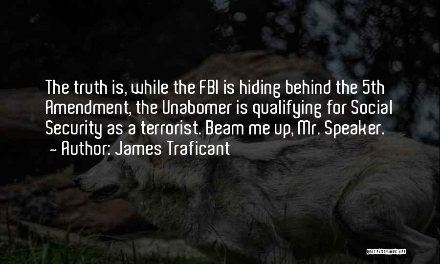 James Traficant Quotes: The Truth Is, While The Fbi Is Hiding Behind The 5th Amendment, The Unabomer Is Qualifying For Social Security As