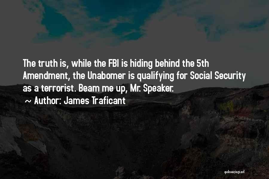 James Traficant Quotes: The Truth Is, While The Fbi Is Hiding Behind The 5th Amendment, The Unabomer Is Qualifying For Social Security As