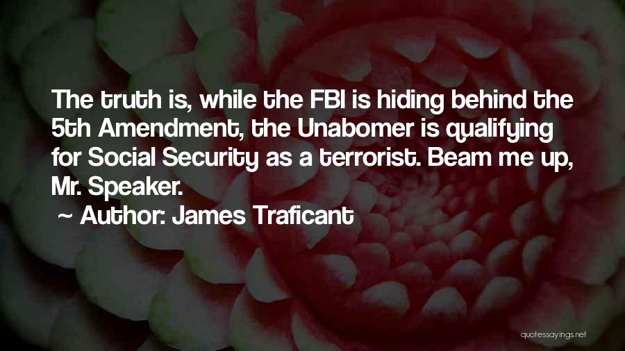 James Traficant Quotes: The Truth Is, While The Fbi Is Hiding Behind The 5th Amendment, The Unabomer Is Qualifying For Social Security As