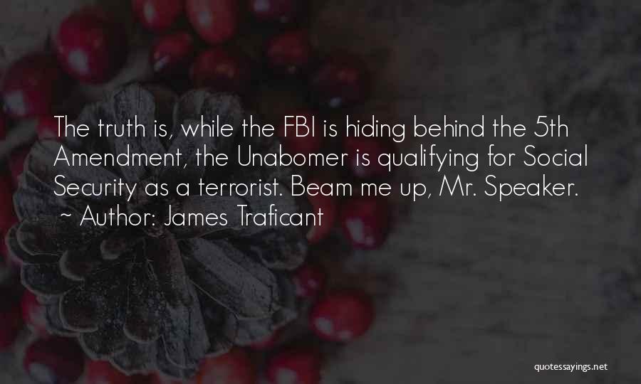 James Traficant Quotes: The Truth Is, While The Fbi Is Hiding Behind The 5th Amendment, The Unabomer Is Qualifying For Social Security As