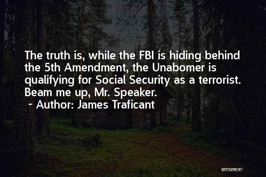 James Traficant Quotes: The Truth Is, While The Fbi Is Hiding Behind The 5th Amendment, The Unabomer Is Qualifying For Social Security As