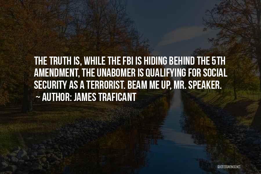 James Traficant Quotes: The Truth Is, While The Fbi Is Hiding Behind The 5th Amendment, The Unabomer Is Qualifying For Social Security As