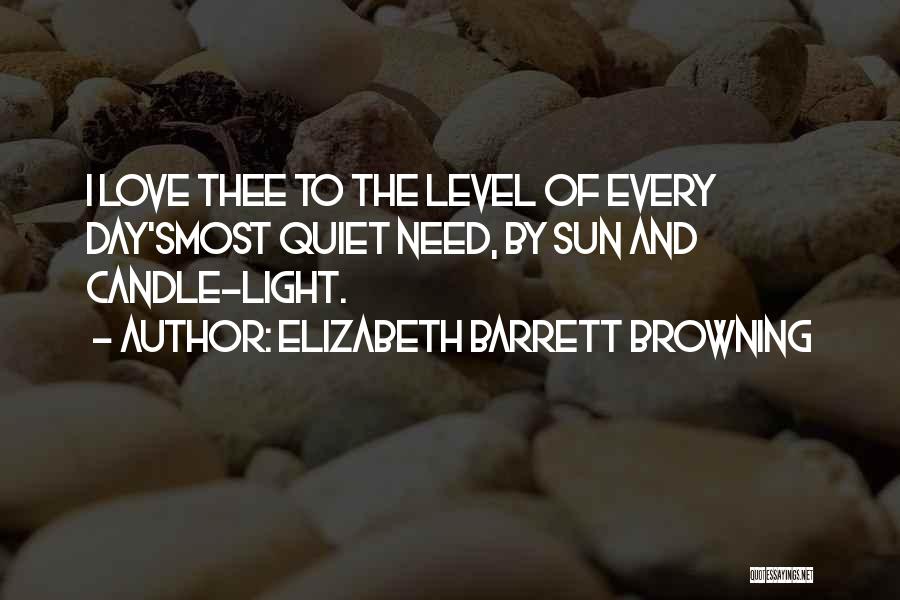 Elizabeth Barrett Browning Quotes: I Love Thee To The Level Of Every Day'smost Quiet Need, By Sun And Candle-light.