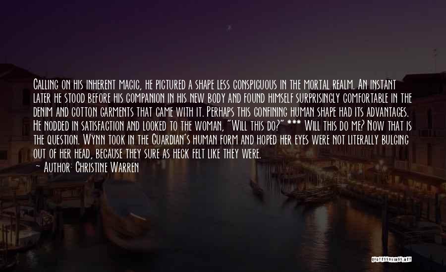 Christine Warren Quotes: Calling On His Inherent Magic, He Pictured A Shape Less Conspicuous In The Mortal Realm. An Instant Later He Stood