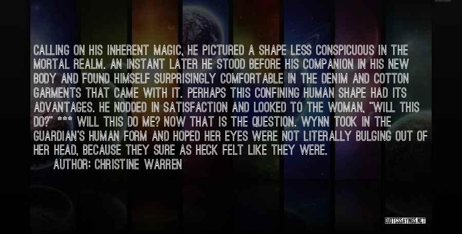 Christine Warren Quotes: Calling On His Inherent Magic, He Pictured A Shape Less Conspicuous In The Mortal Realm. An Instant Later He Stood