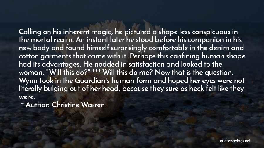 Christine Warren Quotes: Calling On His Inherent Magic, He Pictured A Shape Less Conspicuous In The Mortal Realm. An Instant Later He Stood