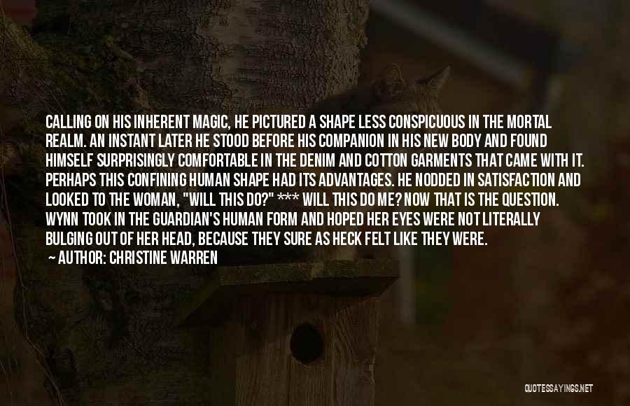 Christine Warren Quotes: Calling On His Inherent Magic, He Pictured A Shape Less Conspicuous In The Mortal Realm. An Instant Later He Stood