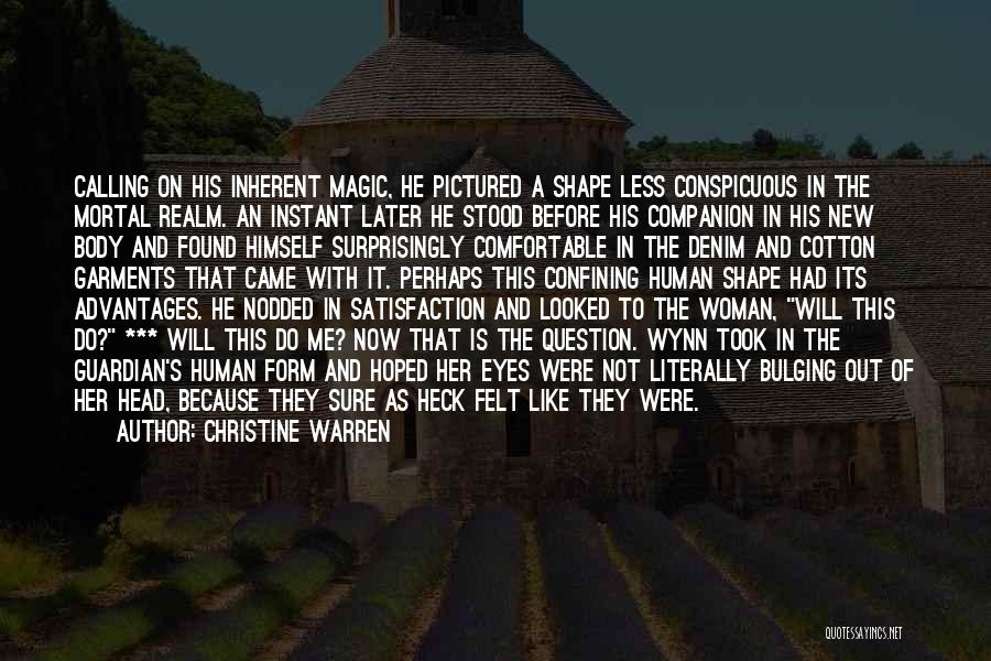 Christine Warren Quotes: Calling On His Inherent Magic, He Pictured A Shape Less Conspicuous In The Mortal Realm. An Instant Later He Stood