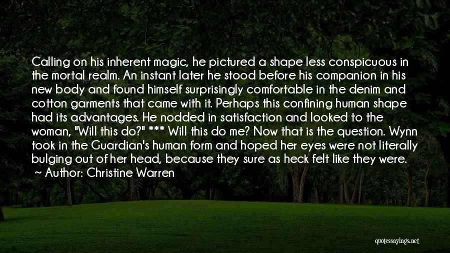 Christine Warren Quotes: Calling On His Inherent Magic, He Pictured A Shape Less Conspicuous In The Mortal Realm. An Instant Later He Stood