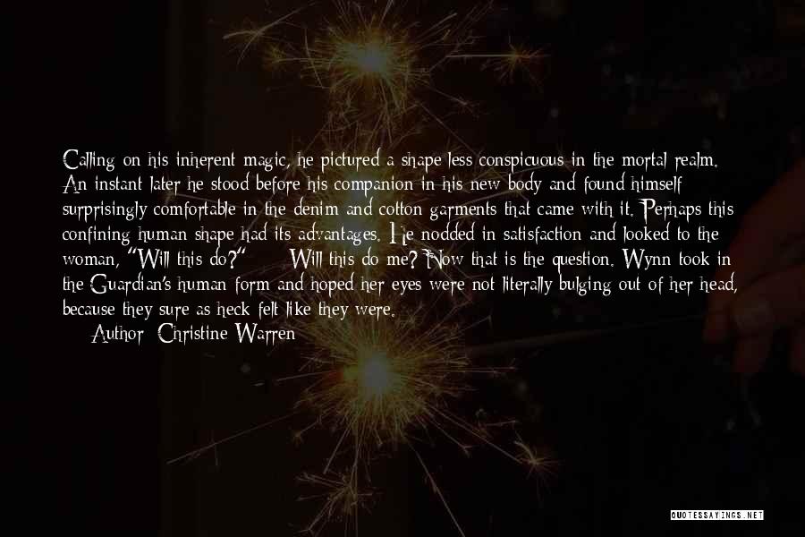 Christine Warren Quotes: Calling On His Inherent Magic, He Pictured A Shape Less Conspicuous In The Mortal Realm. An Instant Later He Stood