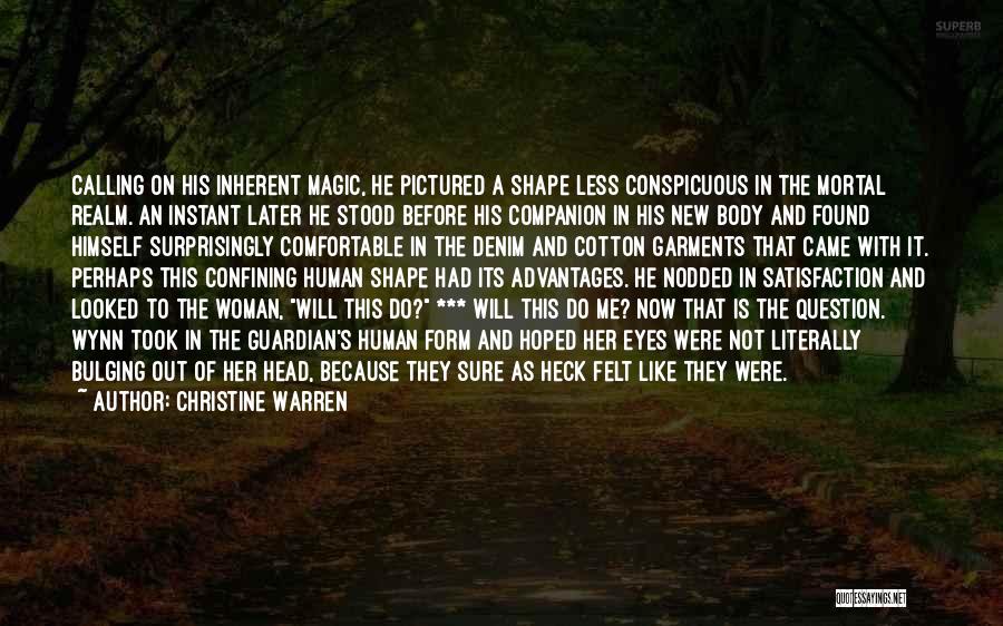 Christine Warren Quotes: Calling On His Inherent Magic, He Pictured A Shape Less Conspicuous In The Mortal Realm. An Instant Later He Stood