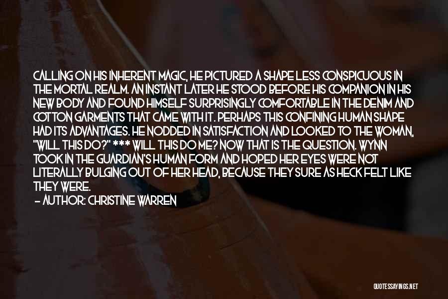 Christine Warren Quotes: Calling On His Inherent Magic, He Pictured A Shape Less Conspicuous In The Mortal Realm. An Instant Later He Stood