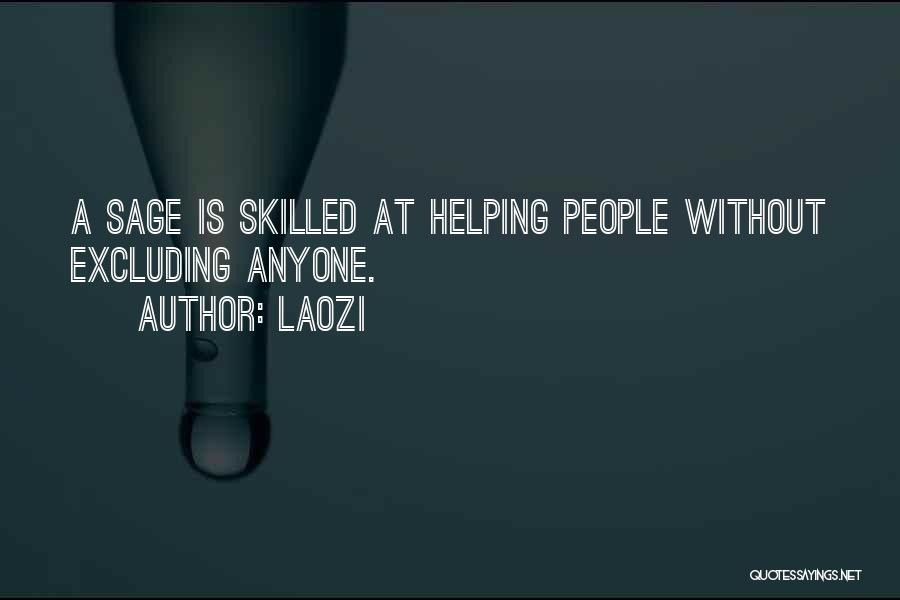 Laozi Quotes: A Sage Is Skilled At Helping People Without Excluding Anyone.