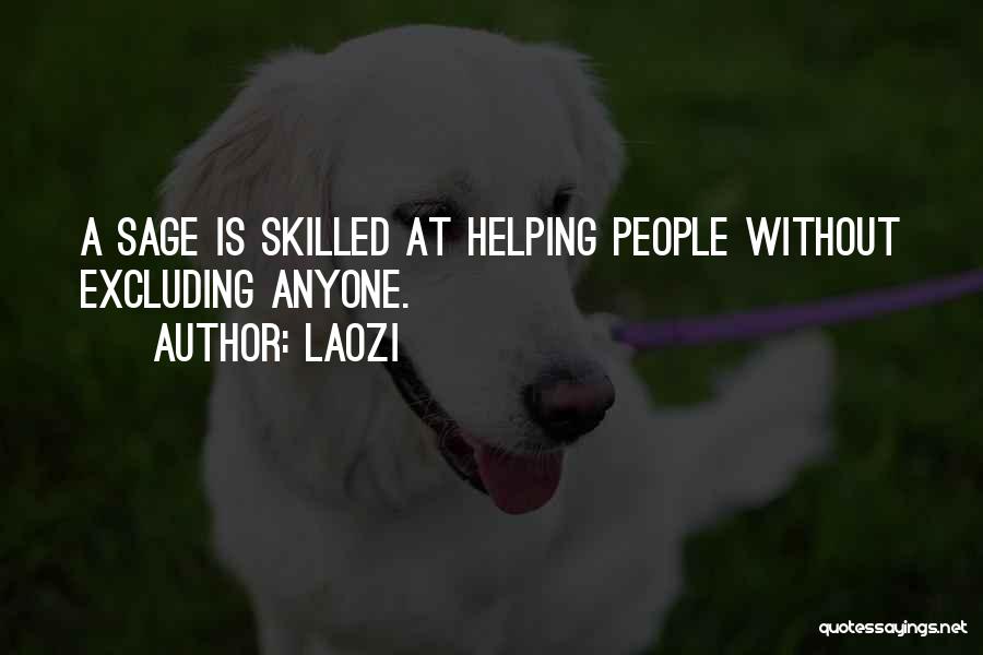 Laozi Quotes: A Sage Is Skilled At Helping People Without Excluding Anyone.