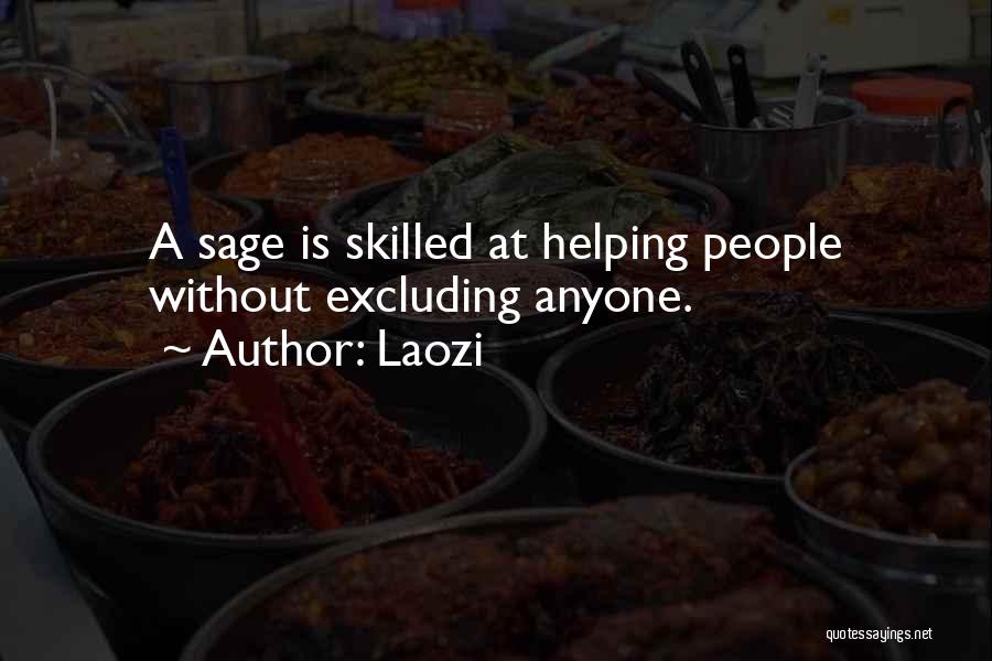 Laozi Quotes: A Sage Is Skilled At Helping People Without Excluding Anyone.