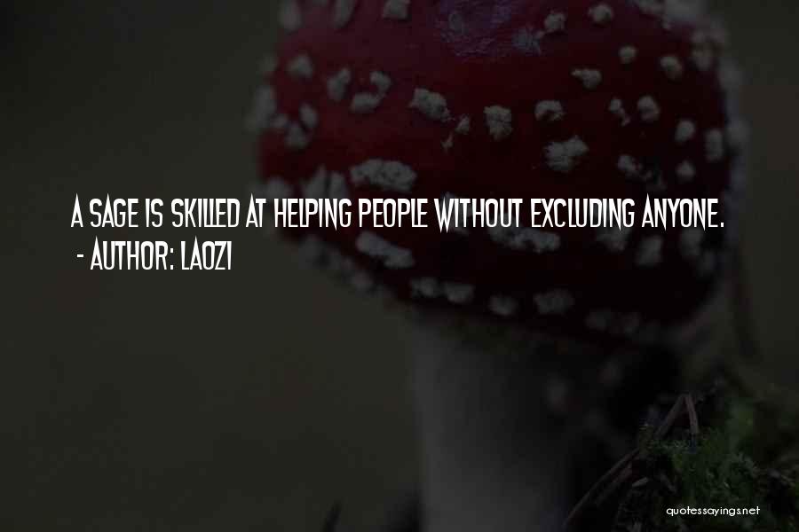 Laozi Quotes: A Sage Is Skilled At Helping People Without Excluding Anyone.