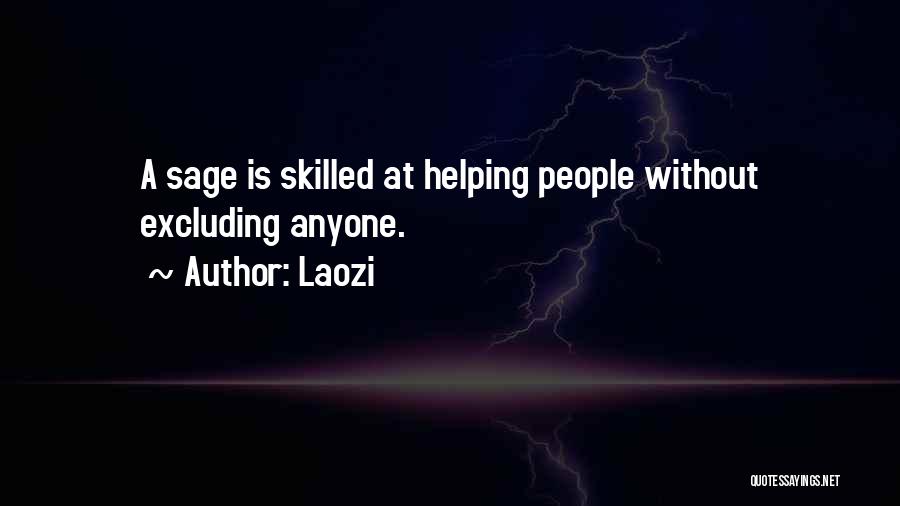 Laozi Quotes: A Sage Is Skilled At Helping People Without Excluding Anyone.