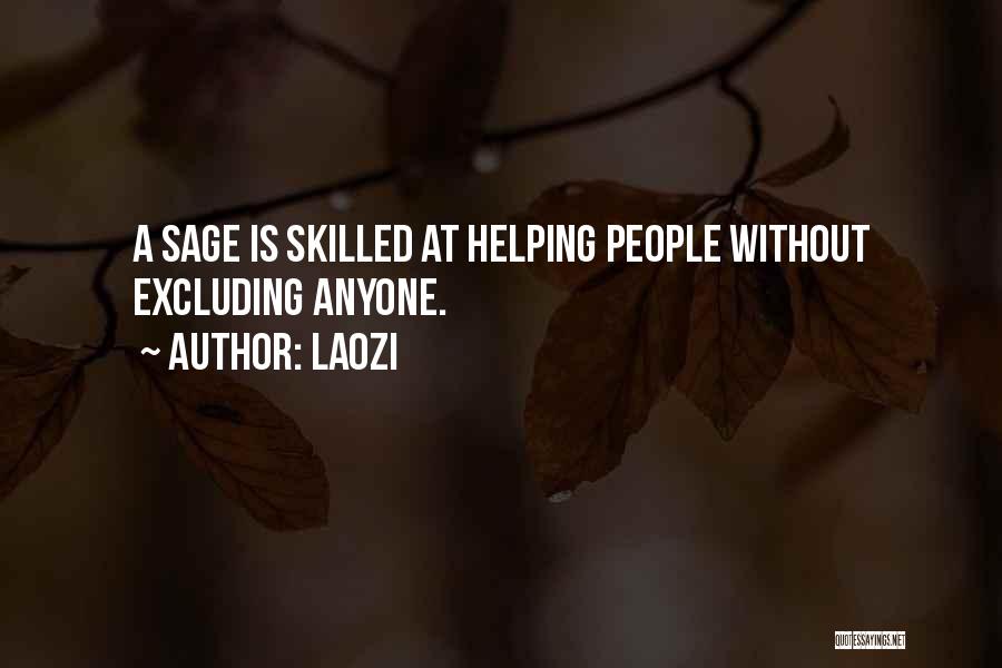 Laozi Quotes: A Sage Is Skilled At Helping People Without Excluding Anyone.