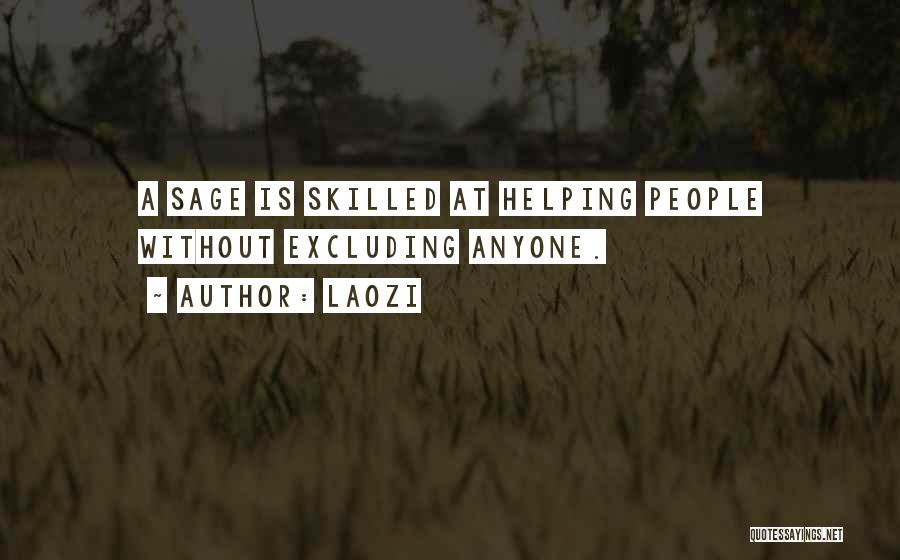 Laozi Quotes: A Sage Is Skilled At Helping People Without Excluding Anyone.