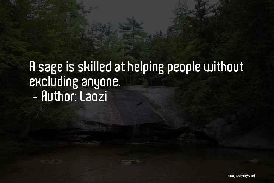 Laozi Quotes: A Sage Is Skilled At Helping People Without Excluding Anyone.