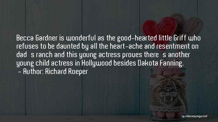 Richard Roeper Quotes: Becca Gardner Is Wonderful As The Good-hearted Little Griff Who Refuses To Be Daunted By All The Heart-ache And Resentment