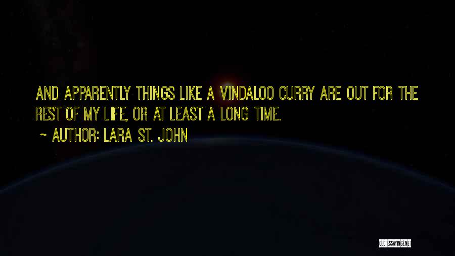 Lara St. John Quotes: And Apparently Things Like A Vindaloo Curry Are Out For The Rest Of My Life, Or At Least A Long