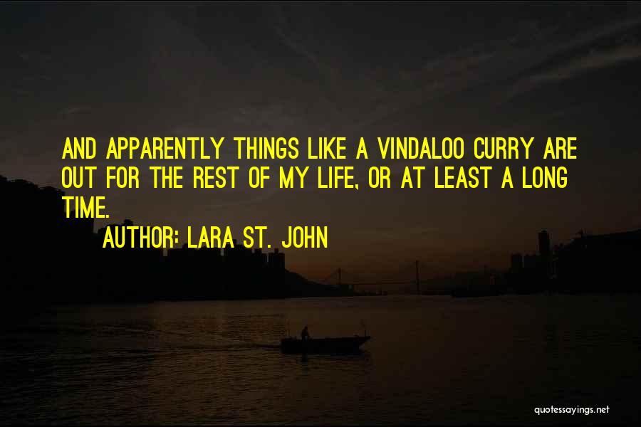 Lara St. John Quotes: And Apparently Things Like A Vindaloo Curry Are Out For The Rest Of My Life, Or At Least A Long