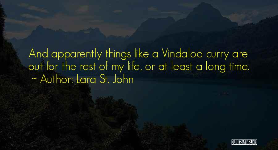 Lara St. John Quotes: And Apparently Things Like A Vindaloo Curry Are Out For The Rest Of My Life, Or At Least A Long