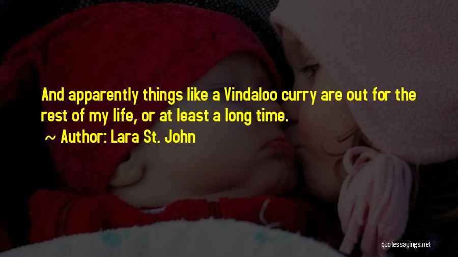 Lara St. John Quotes: And Apparently Things Like A Vindaloo Curry Are Out For The Rest Of My Life, Or At Least A Long