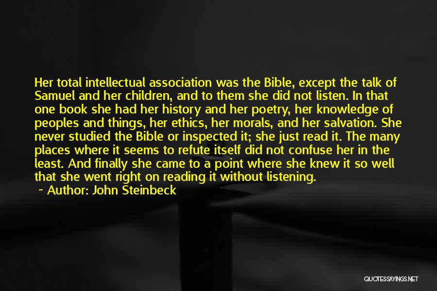 John Steinbeck Quotes: Her Total Intellectual Association Was The Bible, Except The Talk Of Samuel And Her Children, And To Them She Did