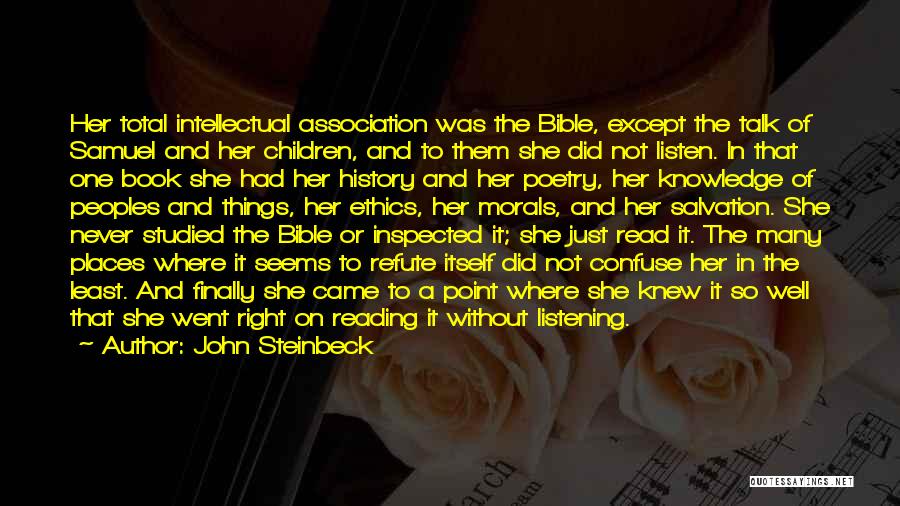 John Steinbeck Quotes: Her Total Intellectual Association Was The Bible, Except The Talk Of Samuel And Her Children, And To Them She Did