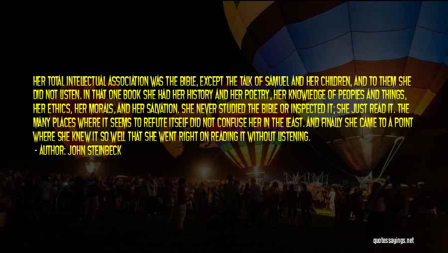 John Steinbeck Quotes: Her Total Intellectual Association Was The Bible, Except The Talk Of Samuel And Her Children, And To Them She Did