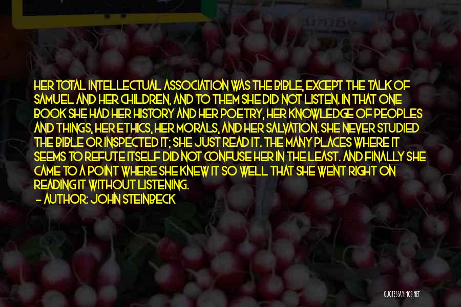 John Steinbeck Quotes: Her Total Intellectual Association Was The Bible, Except The Talk Of Samuel And Her Children, And To Them She Did