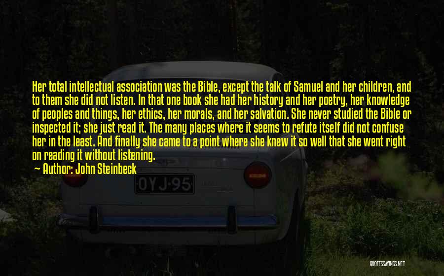 John Steinbeck Quotes: Her Total Intellectual Association Was The Bible, Except The Talk Of Samuel And Her Children, And To Them She Did