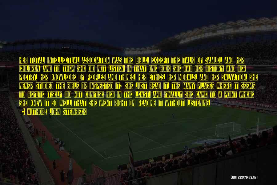 John Steinbeck Quotes: Her Total Intellectual Association Was The Bible, Except The Talk Of Samuel And Her Children, And To Them She Did