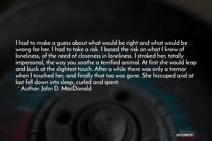 John D. MacDonald Quotes: I Had To Make A Guess About What Would Be Right And What Would Be Wrong For Her. I Had