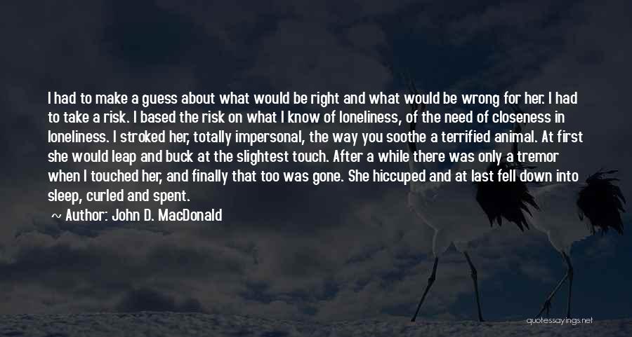 John D. MacDonald Quotes: I Had To Make A Guess About What Would Be Right And What Would Be Wrong For Her. I Had